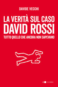 Verita' sul caso david rossi - tutto quello che ancora non sapevamo 