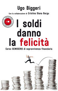 Soldi danno la felicita' - corso semiserio di sopravvivenza finanziaria 