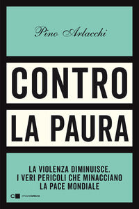 Contro la paura - la violenza diminuisce - i veri pericoli che minacciano la pace mondiale 
