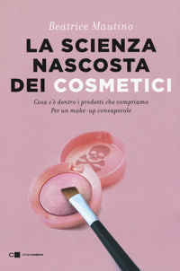 Scienza nascosta dei cosmetici - cosa c'e' dentro i prodotti che compriamo per un make up 