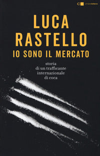 Io sono il mercato - storia di un trafficante internazionale di coca 