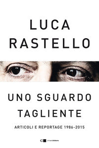 Sguardo tagliente - articoli e reportage 1986 - 2015 