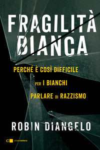Fragilita' bianca - perche' e' cosi' difficile per i bianchi parlare di razzismo 