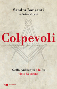 Colpevoli - gelli andreotti e la p2 visti da vicino