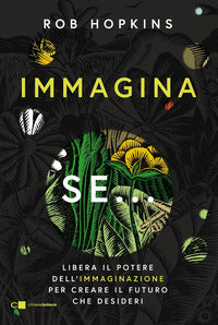 Immagina se - libera il potere dell'immaginazione per creare il futuro che desideri 