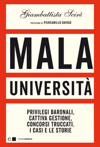Mala universita' - privilegi baronali cattiva gestione concorsi truccati i casi e le storie 