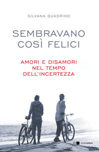Sembravano cosi' felici - amori e disamori nel tempo dell'incertezza 