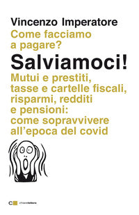 Salviamoci ! - come facciamo a pagare ? mutui e prestiti tasse e cartelle fiscali risparmi redditi 
