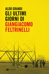 Ultimi giorni di giangiacomo feltrinelli 