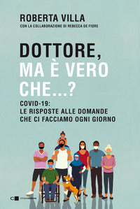 Dottore ma e' vero che - covid 19 le risposte alle domande che ci facciamo ogni giorno 