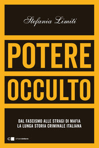 Potere occulto - dal fascismo alle stragi di mafia la lunga storia criminale dell'italia 
