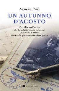 Autunno d'agosto - l'eccidio nazifascista che ha colpito la mia famiglia una storia d'amore 