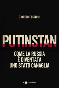 Putinstan - come la russia e diventata uno stato canaglia 