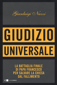 Giudizio universale - la battaglia finale di papa francesco per salvare la chiesa dal fallimento 