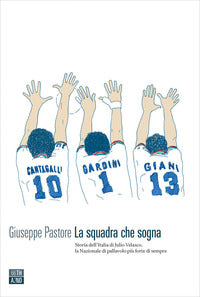 Squadra che sogna - storia dell'italia di julio velasco la nazionale di pallavolo 
