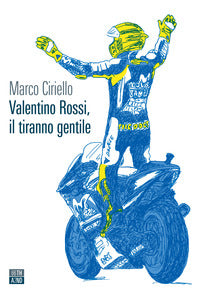 Valentino rossi il tiranno gentile 