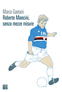 Roberto mancini senza mezze misure 