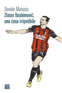 Zlatan ibrahimovic una cosa irripetibile 