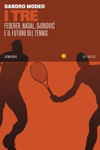 Tre - federer nadal djokovic e il futuro del tennis 