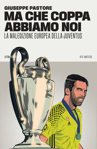 Ma che coppa abbiamo noi - la maledizione europea della juventus 