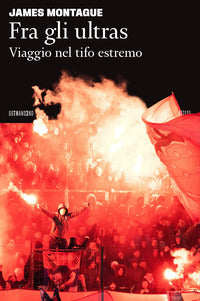 Fra gli ultras - viaggio nel tifo estremo 