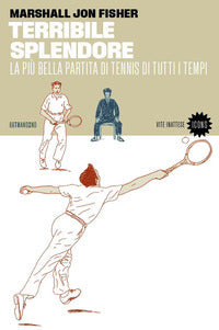 Terribile splendore - la piu' bella partita di tennis di tutti i tempi 
