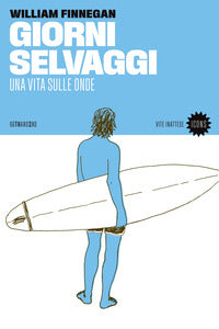 Giorni selvaggi - una vita sulle onde 