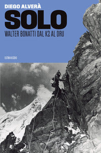 Solo - walter bonatti dal k2 al dru 