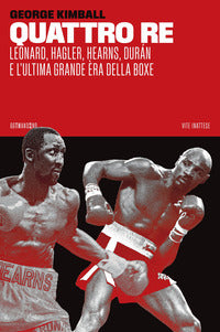 Quattro re - leonard hagler hearns duran e l'ultima grande era della boxe 