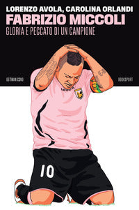 Fabrizio miccoli - gloria e peccato di un campione 
