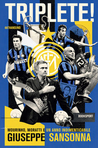 Triplete ! - mourinho moratti e un anno indimenticabile 
