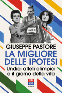 Migliore delle ipotesi - undici atleti olimpici e il giorno della vita 