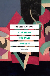 Non siamo mai stati moderni 