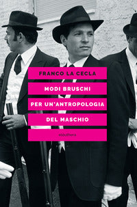 Modi bruschi per un'antropologia del maschio 