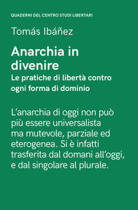 Anarchia in divenire - le pratiche di liberta' contro ogni forma di dominio 