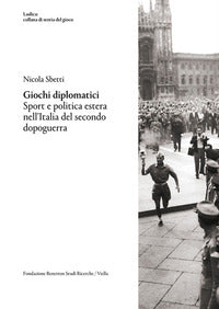 Giochi diplomatici - sport e politica estera nell'italia del secondo dopoguerra 
