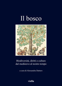Bosco - biodiversita' diritti e culture dal medioevo al nostro tempo 