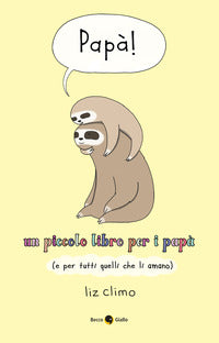 Papa' ! - un piccolo libro per ipapa' e per tutti quelli che li amano 