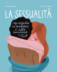Sessualita' spiegata ai bambini e alle bambine di ieri oggi e domani 
