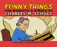 Funny things una biografia a fumetti su charles m. schulz 