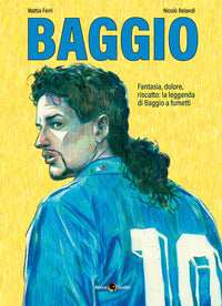 Baggio - fantasia dolore riscatto la leggenda di baggio a fumetti 