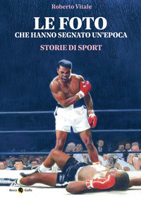 Foto che hanno segnato un'epoca - storie di sport 