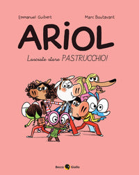 Ariol lasciate stare pastrucchio ! 