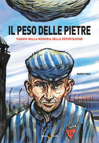 Peso delle pietre - viaggio nella memoria della deportazione nazista 