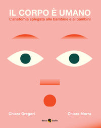 Corpo e' umano - l'anatomia spiegata alle bambine e ai bambini 