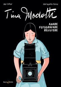 Tina modotti - amare fotografare resistere 