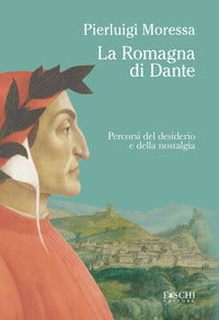 Romagna di dante - percorsi del desiderio e della nostalgia 