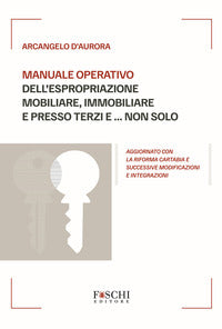 Manuale operativo dell'espropriazione mobiliare immobiliare e presso terzi e non solo 