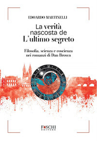 Verita' nascosta de l'ultimo segreto - filosofia scienza e coscienza nei romanzi di dan brown 
