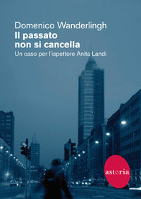 Passato non si cancella - un caso per l'ispettore anita landi 